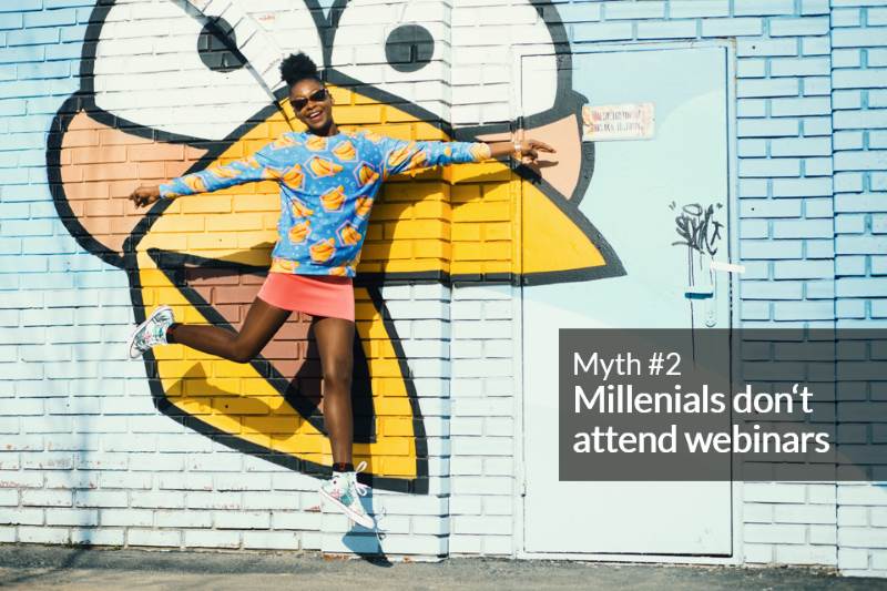 Slide idea: Dispel the myth that millennials don’t watch webinars 
Image idea: I went for the obvious one: a happy millennial. Oh well, at least it’s a striking photo ?